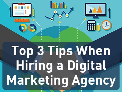 Top 3 Tips When Hiring a Digital Marketing Agency